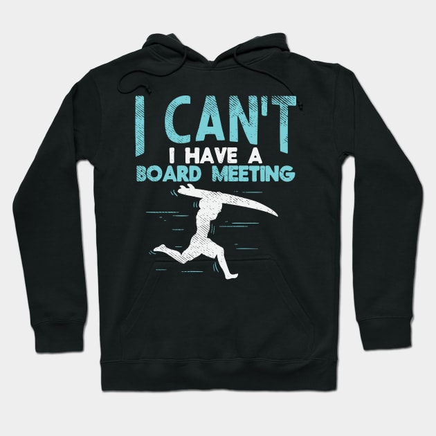 Sorry, I Can't I Have Board Meeting - Funny Surfers gift Hoodie by Shirtbubble